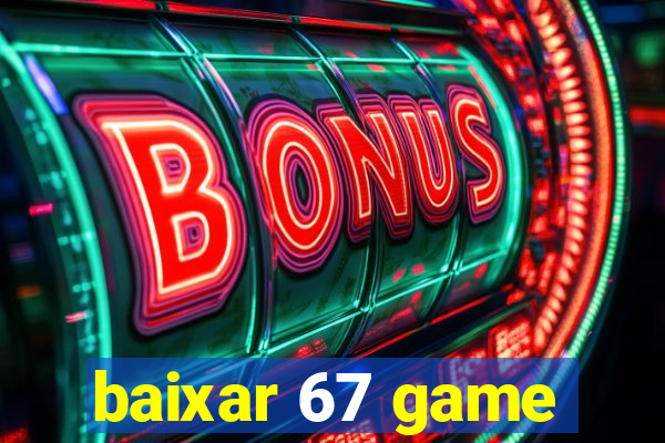 baixar 67 game